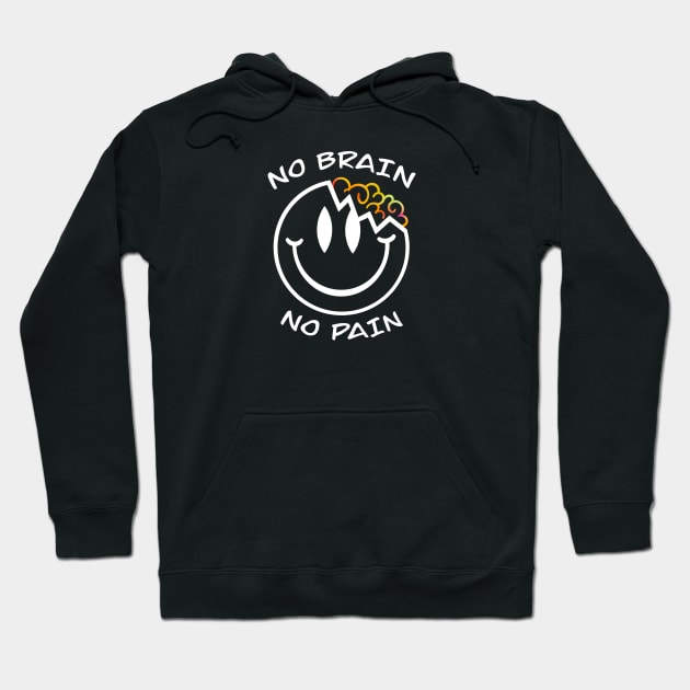 No brain no pain Hoodie by Smoky Lemon